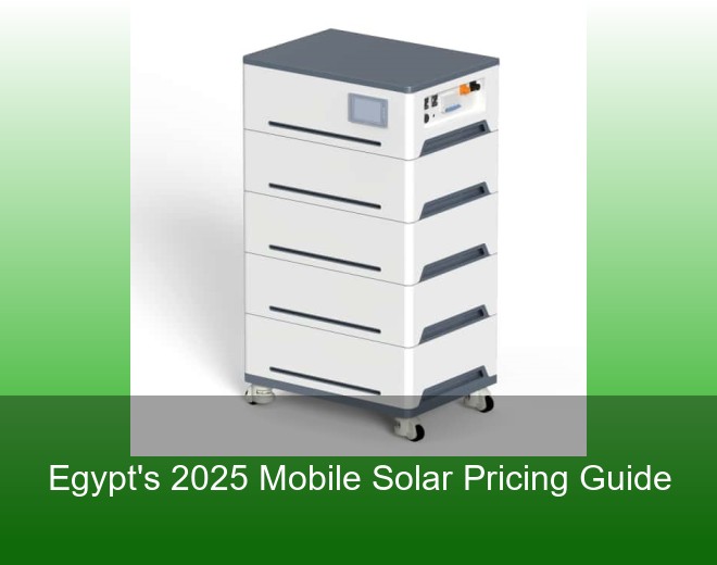 Egypt's 2025 Mobile Solar Pricing Guide
